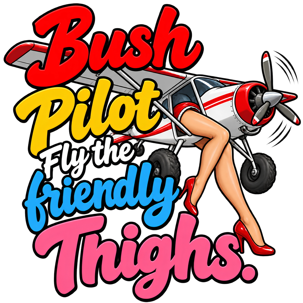 Bush Pilot, Flying the Friendly Thighs