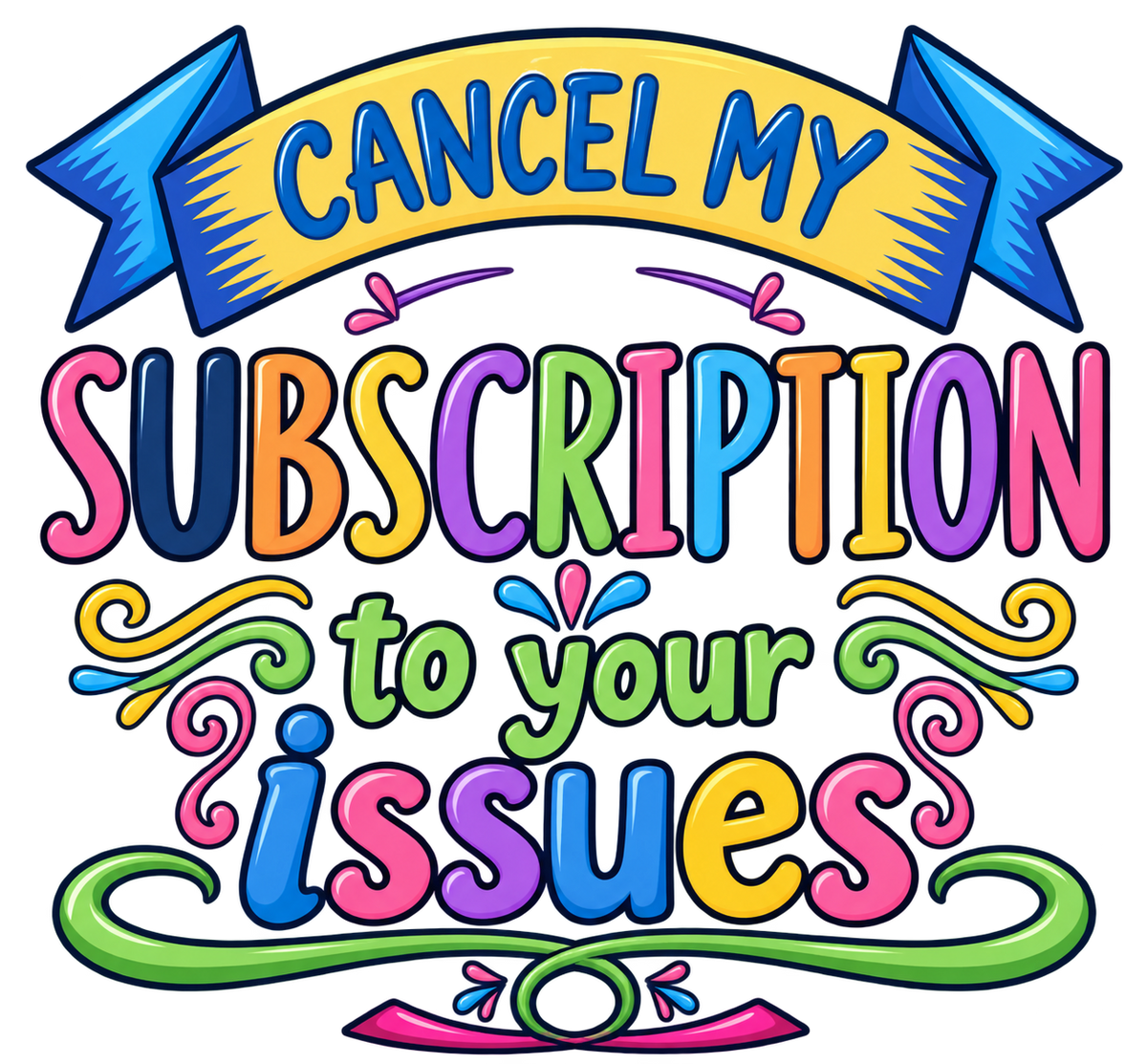 Cancel My Subscription to Your Issues T-Shirt
