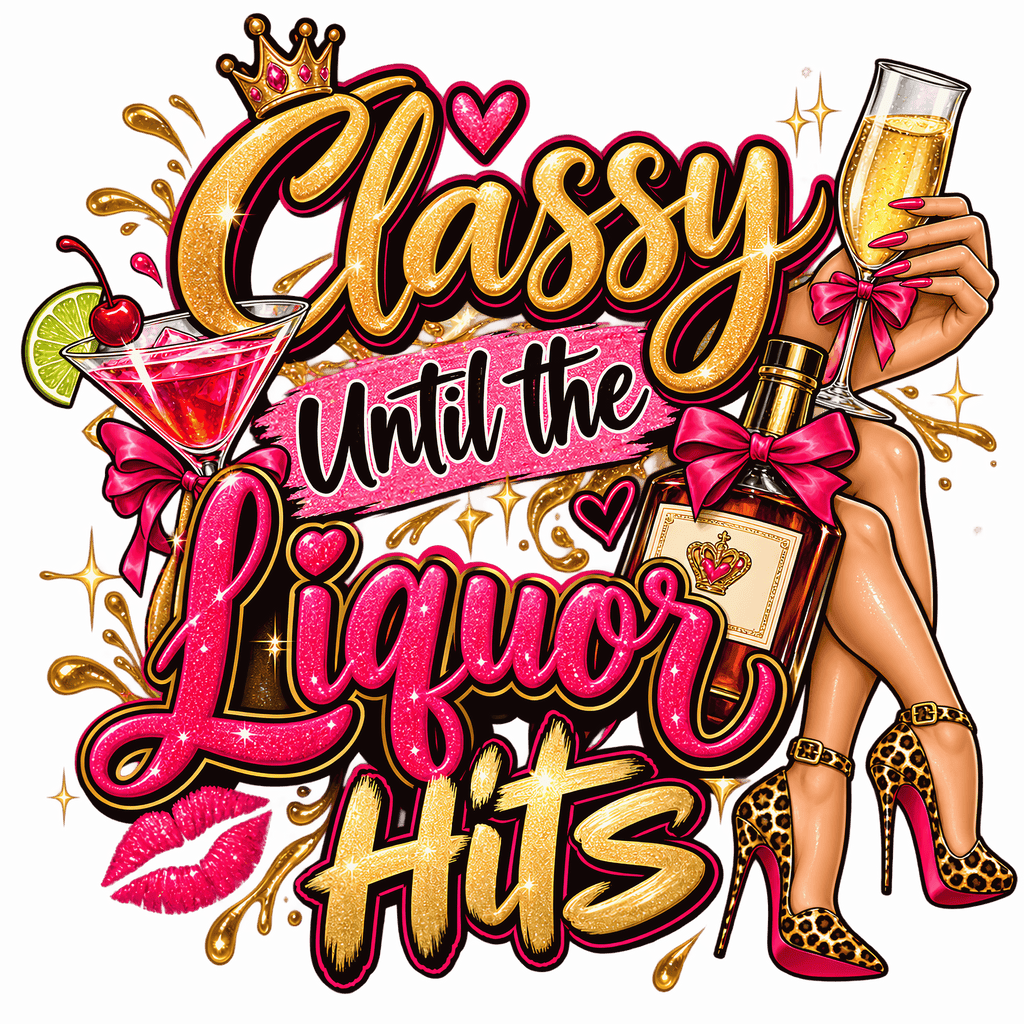 Classy Until the Liquor Hits T-Shirt