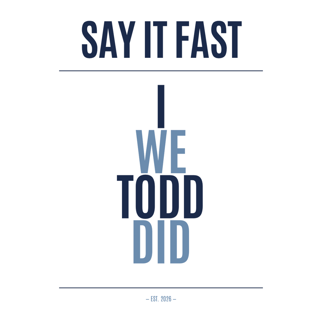 Say It Fast: I, We, Todd, Did T-Shirt