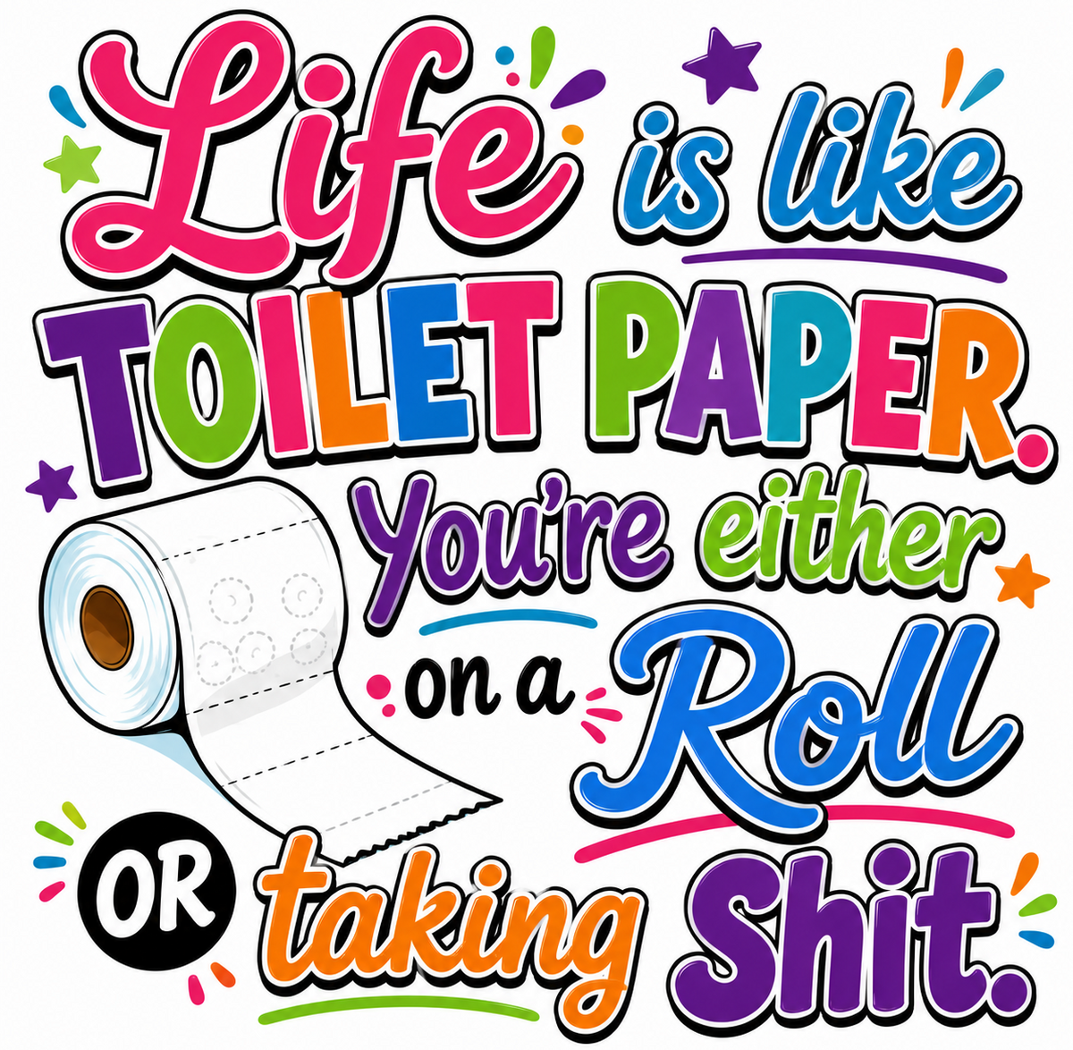 Life is Like Toilet Paper - T-Shirt